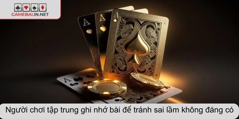 Người chơi tập trung ghi nhớ bài để tránh sai lầm không đáng có